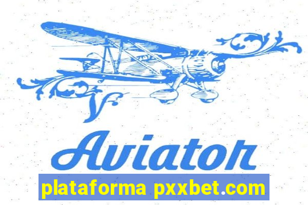 plataforma pxxbet.com